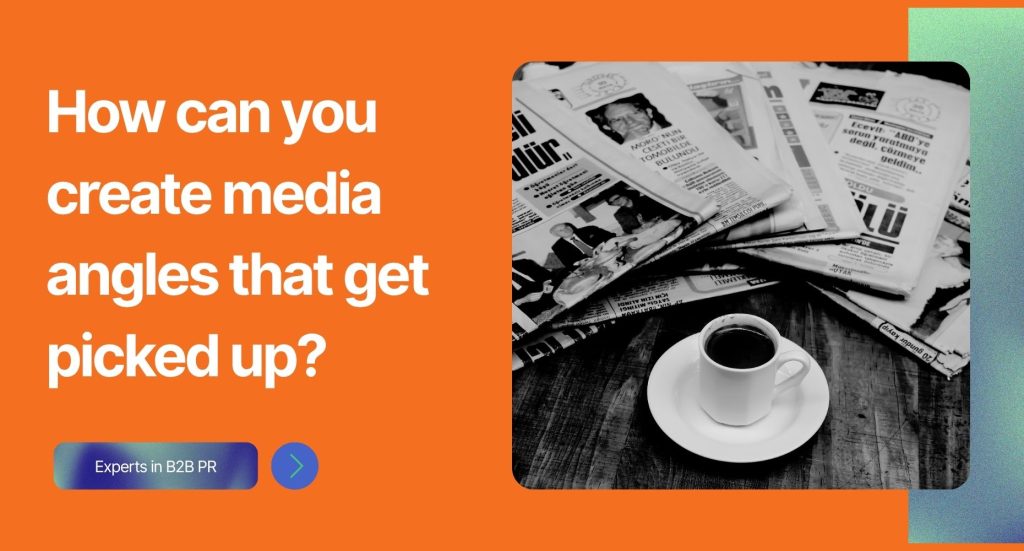 Image saying: How can you create media angles that get picked up?